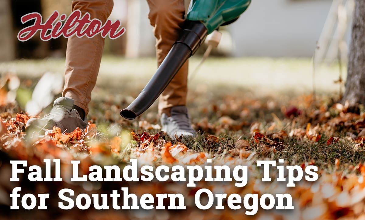 Fall Landscaping Tips for Southern Oregon - Hilton Landscape Supply